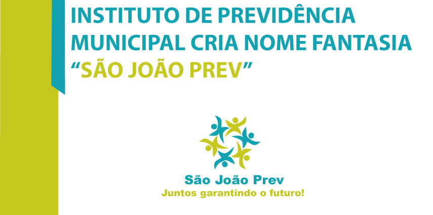 INSTITUTO DE PREVIDÊNCIA MUNICIPAL CRIA NOME FANTASIA “SÃO JOÃO PREV”